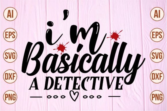 Download I'm Basically a Detective Svg - Premium Bundle