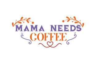 Download Mama Needs Coffee - Mama needs coffee Collection