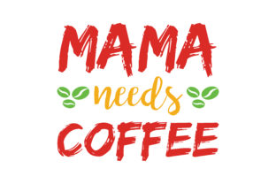 Download Mama Needs Coffee Quote&nbsp;&nbsp; - Mama needs coffee Collection