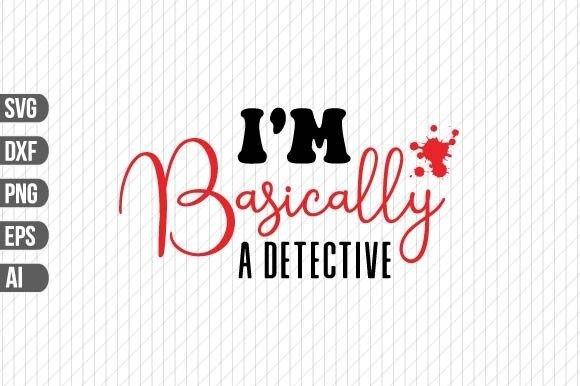 Download I'm Basically a Detective SVG - Detective svg Collection
